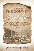 A History of the County Dublin: The People, Parishes and Antiquities From the Earliest Times to the Close of the Eighteenth Century (Part first)