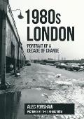 1980s London: Portrait of a Decade of Change