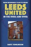 Leeds United in the 1980s and 1990s: From Wilderness Years to Wilko
