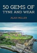 50 Gems of Tyne and Wear: The History & Heritage of the Most Iconic Places