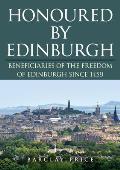 Honoured by Edinburgh: Beneficiaries of the Freedom of Edinburgh Since 1459