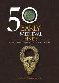 50 Early Medieval Finds: Objects from the Portable Antiquities Scheme