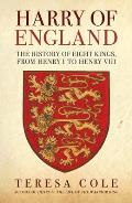 Harry of England: The History of Eight Kings, from Henry I to Henry VIII