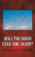 Will the Birds Ever Sing Again?