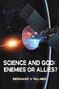 Science and God: Enemies or Allies?