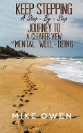 Keep Stepping - A Step-By-Step Journey to a Clearer View of Mental Well-Being