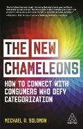 The New Chameleons: How to Connect with Consumers Who Defy Categorization