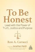 To Be Honest Lead with the Power of Truth Justice & Purpose
