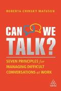Can We Talk Seven Principles for Managing Difficult Conversations at Work