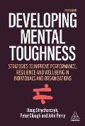 Developing Mental Toughness: Strategies to Improve Performance, Resilience and Wellbeing in Individuals and Organizations