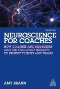 Neuroscience for Coaches: How Coaches and Managers Can Use the Latest Insights to Benefit Clients and Teams