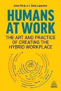 Humans at Work The Art & Practice of Creating the Hybrid Workplace
