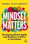 Mindset Matters Developing Mental Agility & Resilience to Thrive in Uncertainty