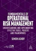Fundamentals of Operational Risk Management: Understanding and Implementing Effective Tools, Policies and Frameworks