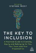 Key to Inclusion A Practical Guide on Diversity Equity & Belonging for You Your Team & Your Organization