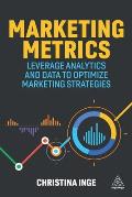Marketing Metrics Leverage Analytics & Data to Optimize Marketing Strategies