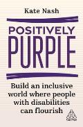 Positively Purple: Build an Inclusive World Where People with Disabilities Can Flourish