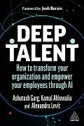 Deep Talent: How to Transform Your Organization and Empower Your Employees Through AI