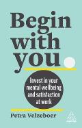 Begin with You: Invest in Your Mental Well-Being and Satisfaction at Work