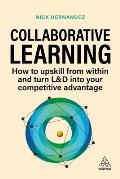 Collaborative Learning: How to Upskill from Within and Turn L&d Into Your Competitive Advantage