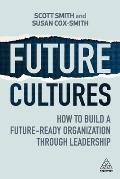 Future Cultures: How to Build a Future-Ready Organization Through Leadership