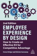 Employee Experience by Design: How to Create an Effective Ex for Competitive Advantage