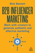 B2B Influencer Marketing: Work with Creators to Generate Authentic and Effective Marketing