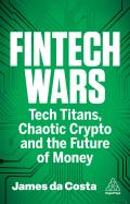 Fintech Wars: Tech Titans, Chaotic Crypto and the Future of Money
