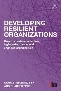 Developing Resilient Organizations: How to Create an Adaptive, High-Performance and Engaged Organization