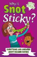 Why Is Snot Sticky?: Questions and Answers about Bizarre Bodies