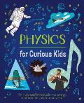 Physics for Curious Kids: An Illustrated Introduction to Energy, Matter, Forces, and Our Universe!