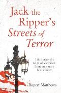 Jack the Ripper's Streets of Terror: Life During the Reign of Victorian London's Most Brutal Killer