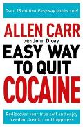 Allen Carr The Easy Way to Quit Cocaine Rediscover Your True Self & Enjoy Freedom Health & Happiness