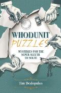 Whodunit Puzzles Mysteries for the Super Sleuth to Solve
