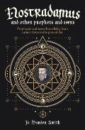 Nostradamus & Other Prophets & Seers Prophecies & Secret Knowledge from Ancient Times to the Present Day