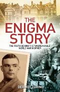 Enigma Story The Truth Behind the Unbreakable World War II Cipher