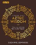 Essential Book of Aztec Wisdom Timeless Everyday Healing Techniques