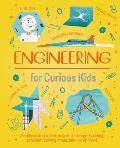 Engineering for Curious Kids: An Illustrated Introduction to Design, Building, Problem Solving, Materials - And More!
