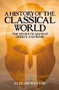 History of the Classical World The Story of Ancient Greece & Rome