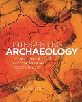 Interpreting Archaeology: What Archaeological Discoveries Reveal about the Past