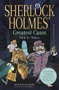 Sherlock Holmes' Greatest Cases Retold for Children: A Study in Scarlet, the Hound of the Baskervilles, the Final Problem, the Empty House