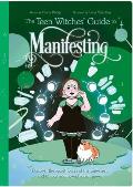 The Teen Witches' Guide to Manifesting: Discover the Secret Forces of the Universe ... and Unlock Your Own Hidden Power!