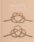 Knots An Illustrated Practical Guide to the Essential Knot Types & their Uses