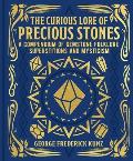 The Curious Lore of Precious Stones: A Compendium of Gemstone Folklore, Superstitions and Mysticism