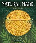 Natural Magic: Craft Spells in Alignment with Nature and the Magical World
