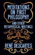 Meditations on First Philosophy & Other Metaphysical Writings