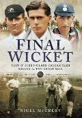 Final Wicket: Test & First-Class Cricketers Killed in the Great War