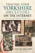 Tracing Your Yorkshire Ancestors on the Internet: A Guide for Family Historians