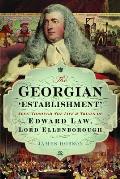 The Georgian 'Establishment': Seen Through the Life and Trials of Edward Law, Lord Ellenborough