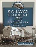 The Railway Grouping 1923 to the Beeching Era: A New History